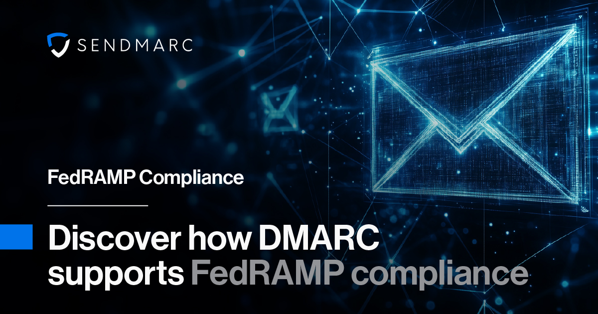 Cumplimiento de FedRAMP: descubra cómo DMARC respalda el cumplimiento de FedRAMP