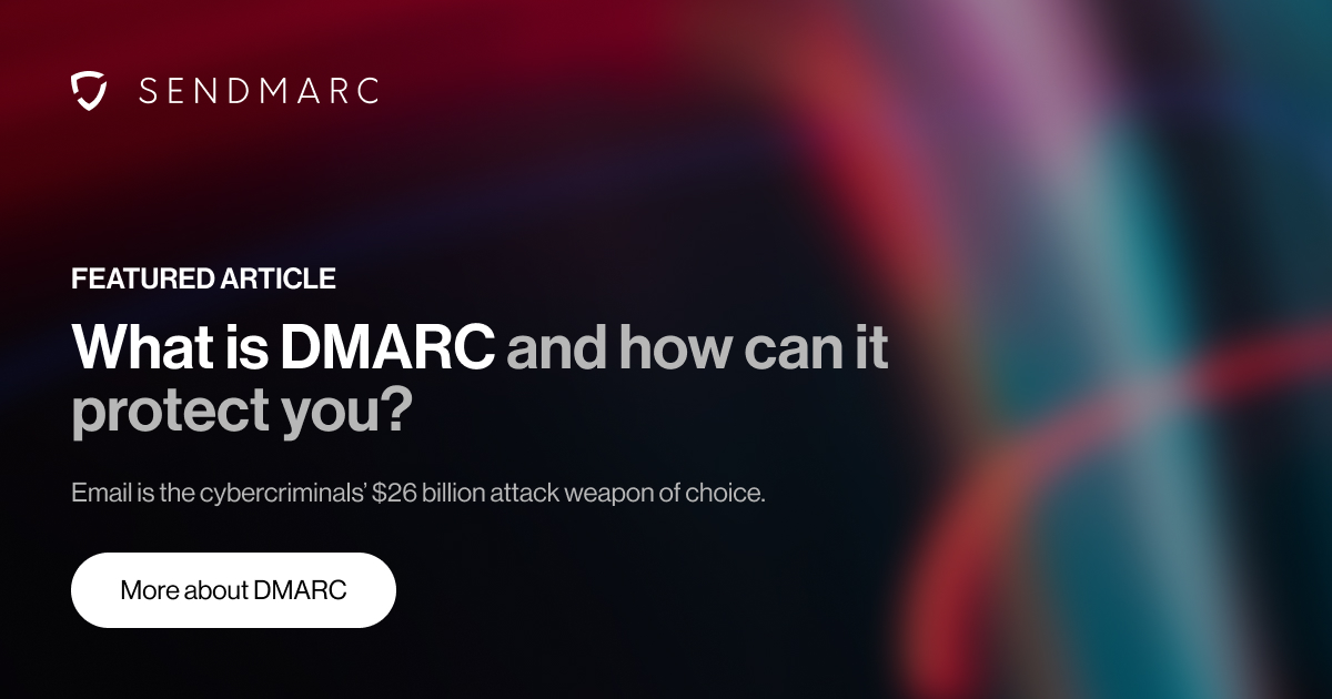 Imagen de fondo con el logotipo de Sendmarc en la esquina superior izquierda. El texto dice: «Artículo destacado: ¿Qué es DMARC cómo puede protegerte? El correo electrónico es el arma preferida de los ciberdelincuentes, con un valor de 26 000 millones de dólares». Debajo del texto hay un botón con la leyenda «Más información sobre DMARC».