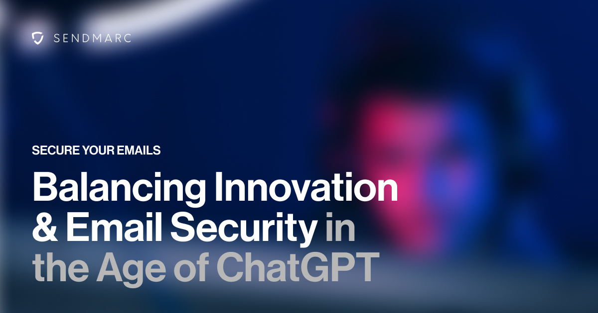 background image with the Sendmarc logo at the top left and a text stating "Secure your emails - balancing innovation & email security in the age of chatgpt" at the bottom left corner