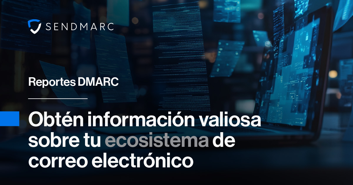 DMARC : Obtenga información detallada sobre su entorno de correo electrónico