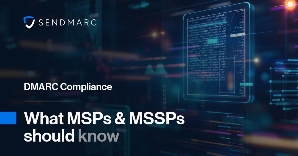 Navigating dmarc mandates: what msps & mssps should know 1 Dmarc Compliance: What Msps &Amp; Mssps Should Know