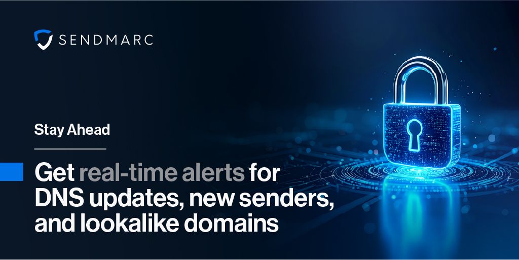 Stay Ahead: Get Real-Time Alerts For Dns Updates, New Senders, And Lookalike Domains