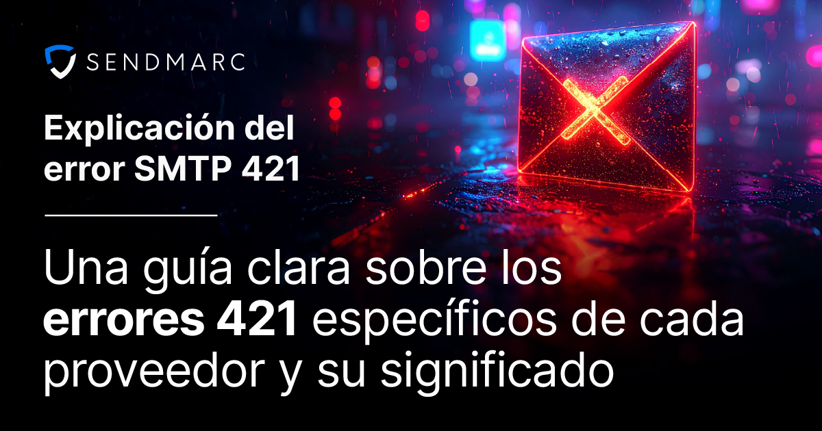 Error SMTP 421: significado y solución de problemas | Sendmarc